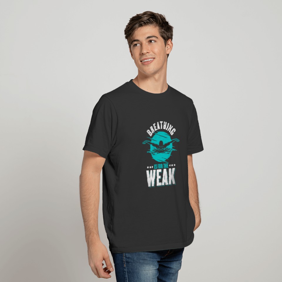 SWIMMING/ SWIMMER Breathing is for the Weak T-shirt