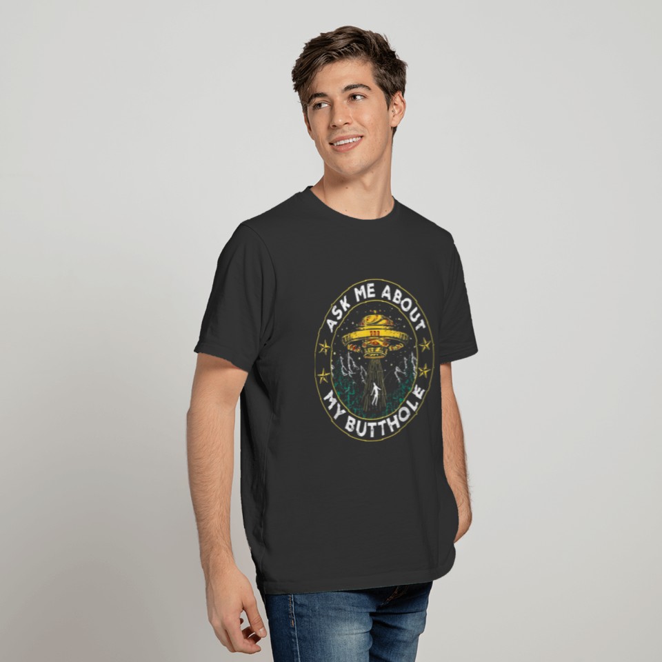 Ask Me About My Butthole Funny UFO Alien Abducti T-shirt