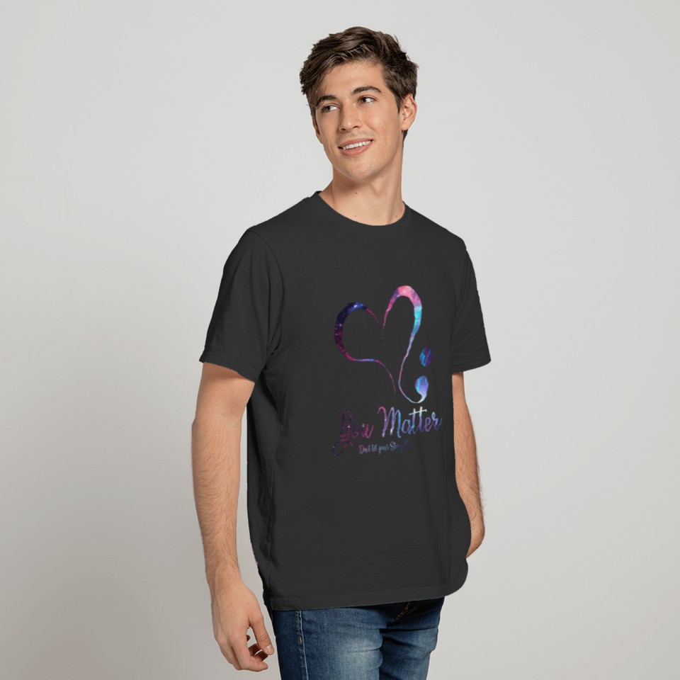 You Matter Don'T Let Your Story End Semicolon Gift T-shirt