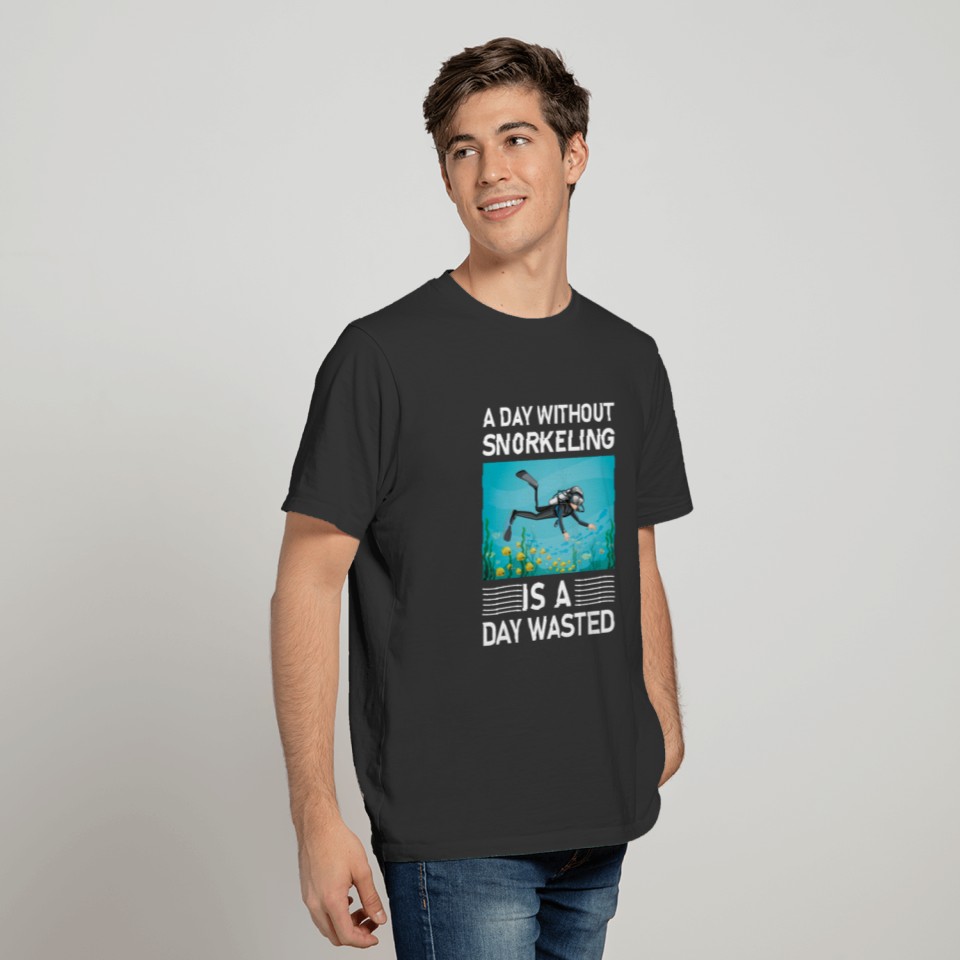A Day without Snorkeling Is A Day Wasted T-shirt