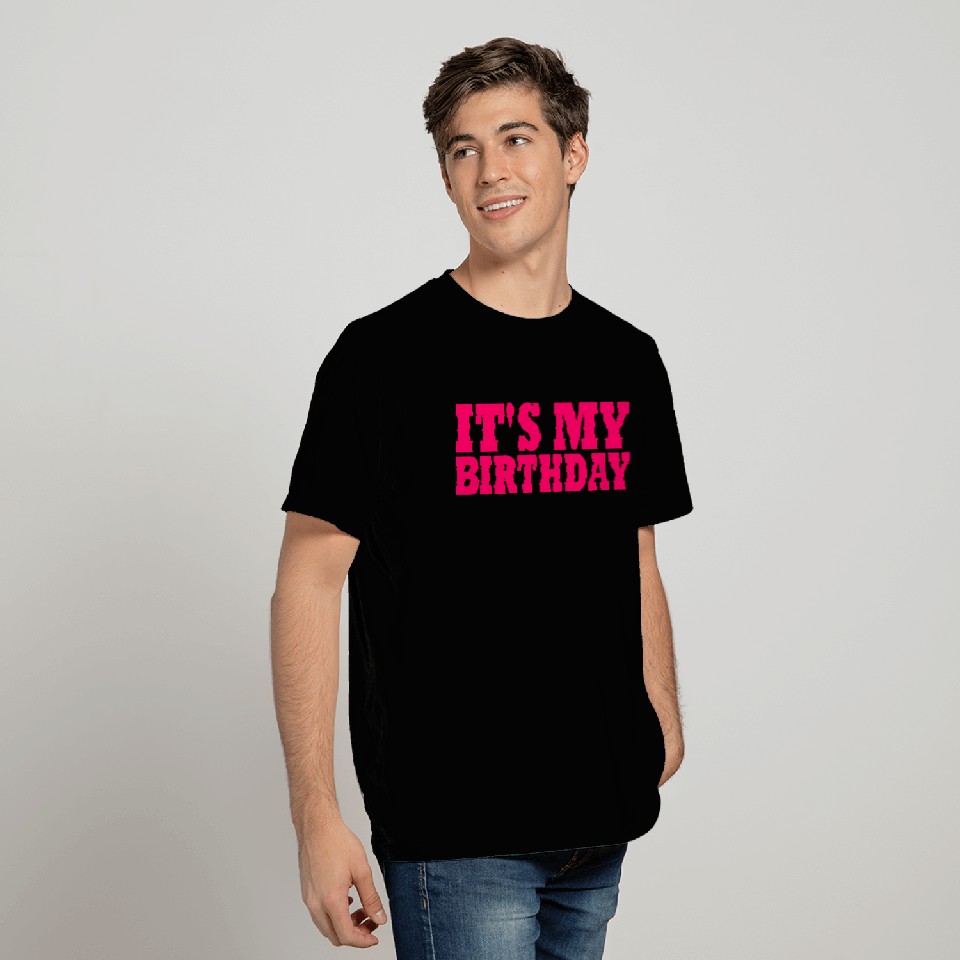 Its my birthday T Shirts
