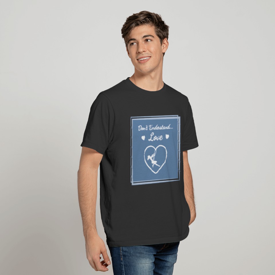 Don't Understand - Love - The Great Slogan Design T-shirt