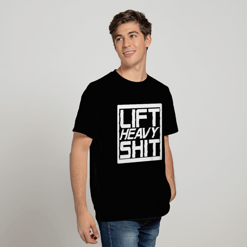 Lift Heavy Shit T Shirts