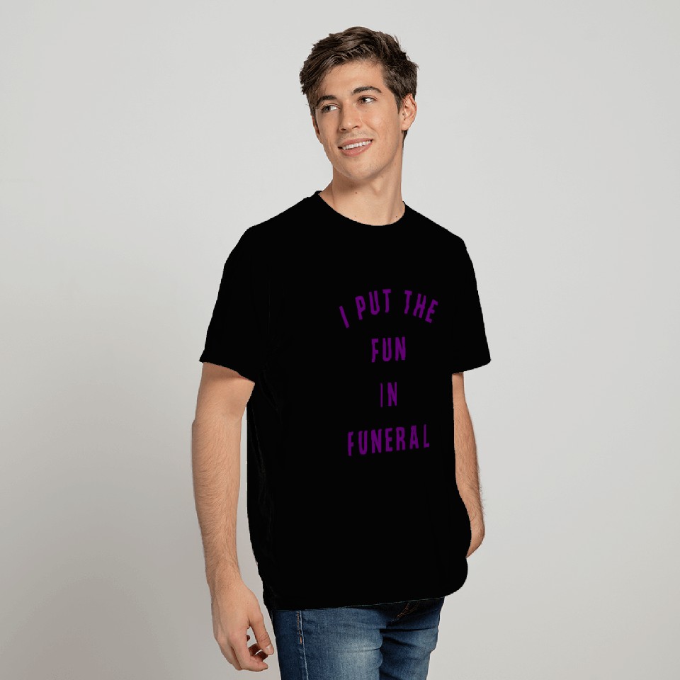 I Put Fun In Funeral (deep purple letters version) T Shirts
