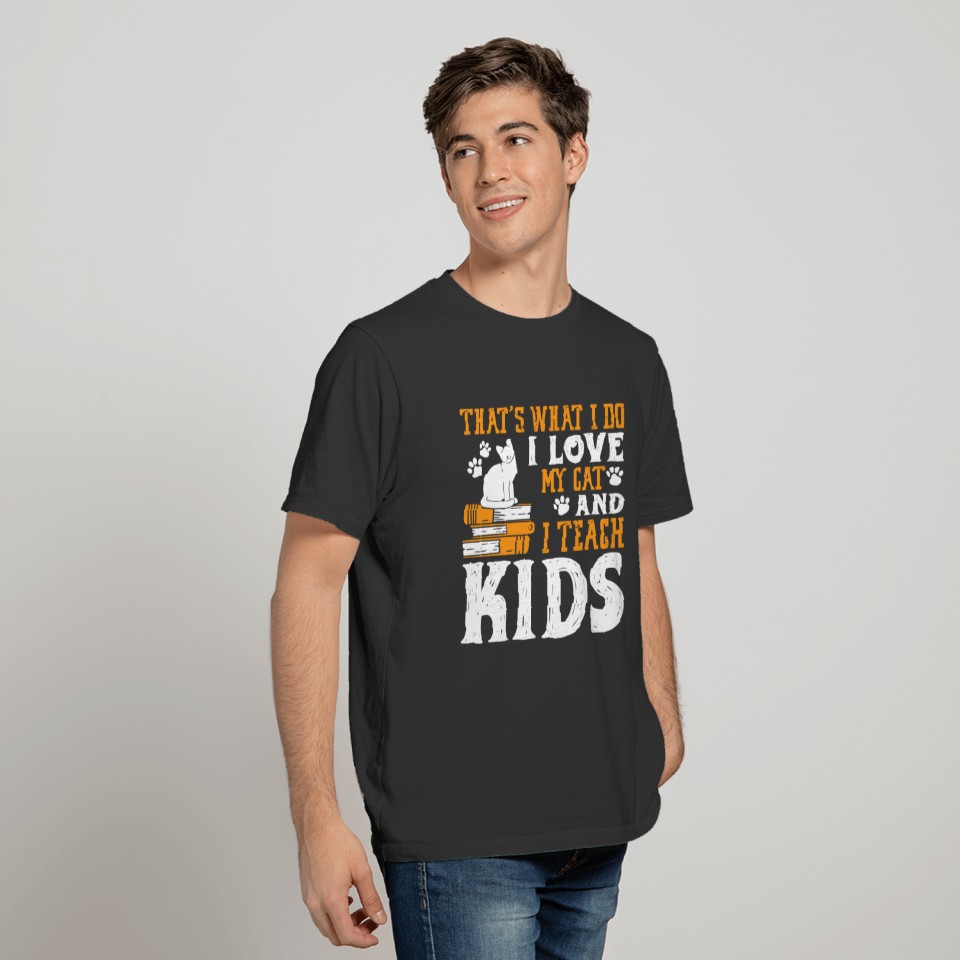 That's What I Do I Love My Cat And I Teach Kids T-shirt