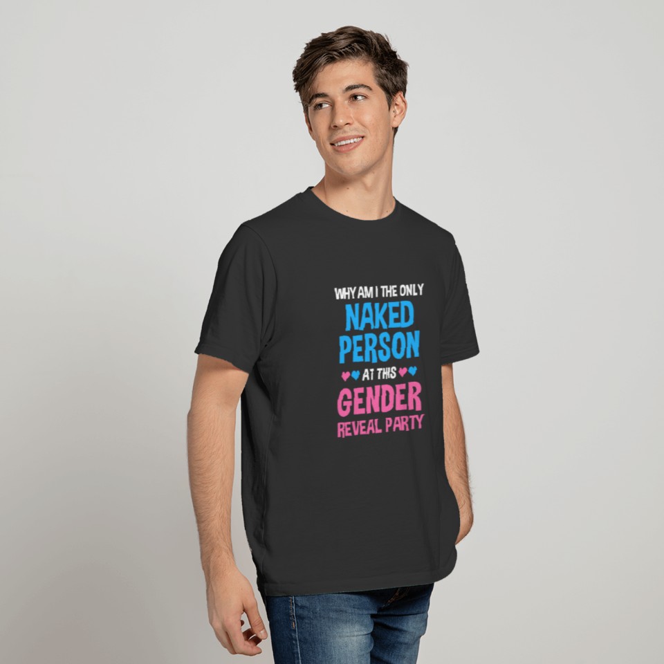Gender Reveal Why Am I The Only Naked Person T-shirt