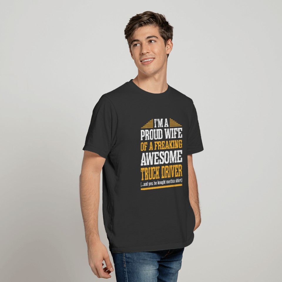 Im A Proud Wife Of Awesome Truck Driver T Shirts