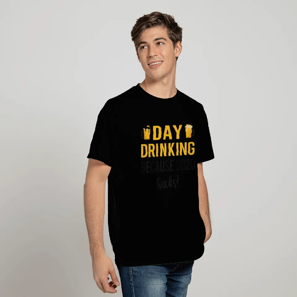 day drinking because 2020 sucks T Shirts