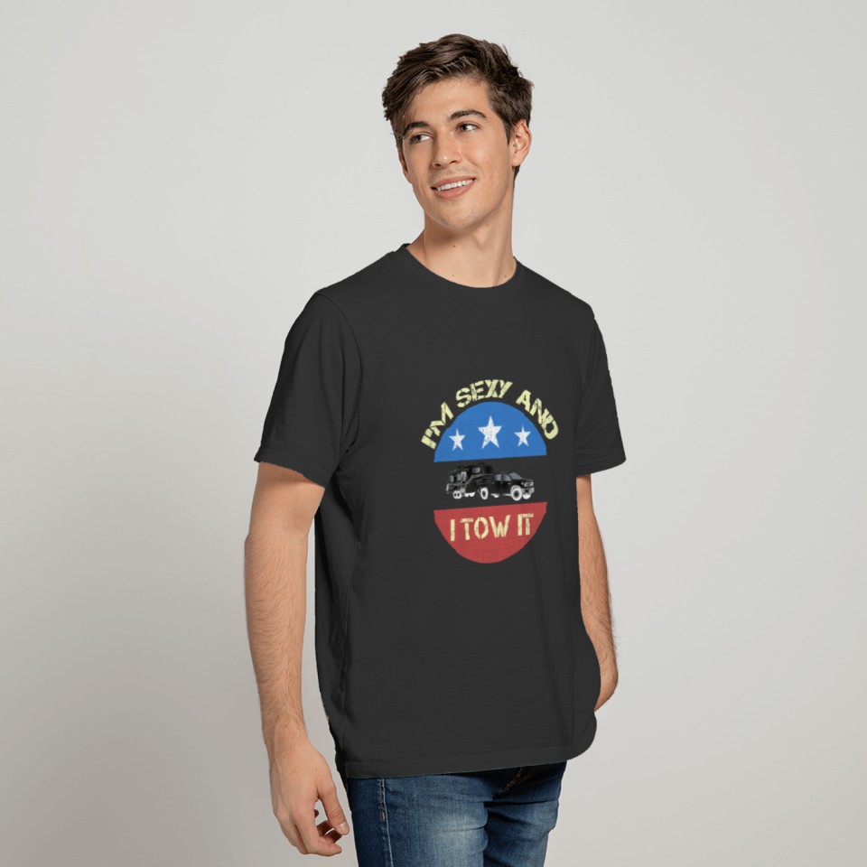 I'm Sexy And I Tow It - Tow Truck Driver Gift T-shirt