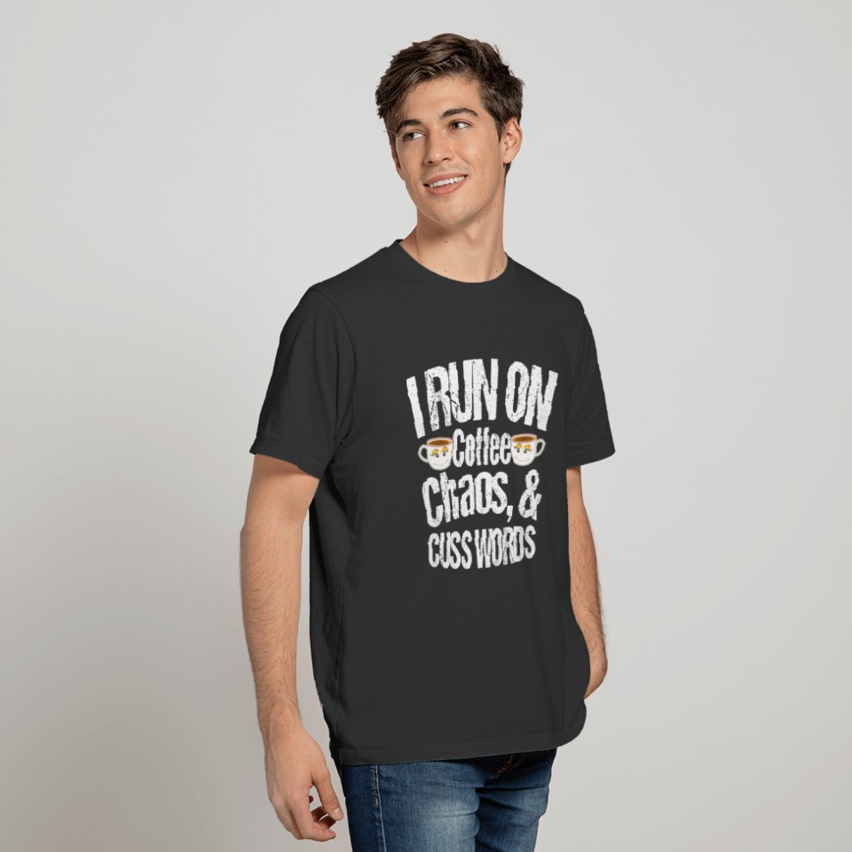 I Run on Coffee Chaos and Cuss Words Funny Saying T-shirt