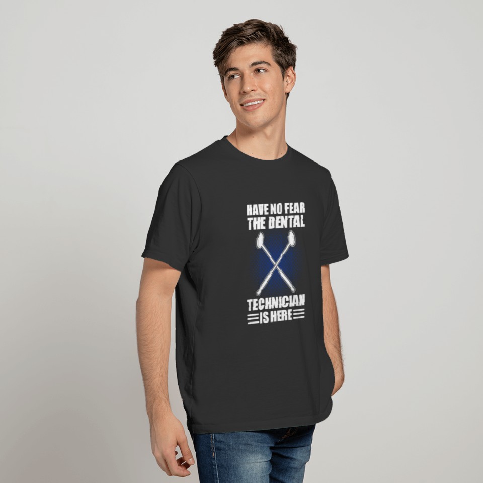 Have no fear the Dental Technician is here T-shirt