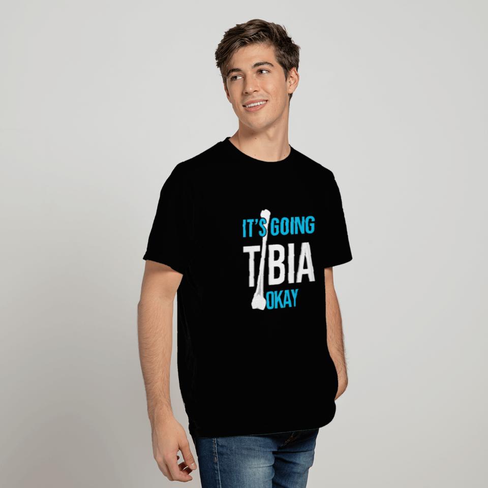 It's Going Tibia Okay Radiology Jokes Funny Radiol T Shirts