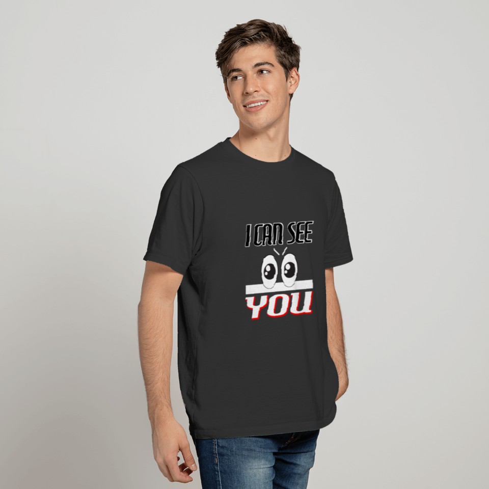 I Can See You Googly Eyes T-shirt