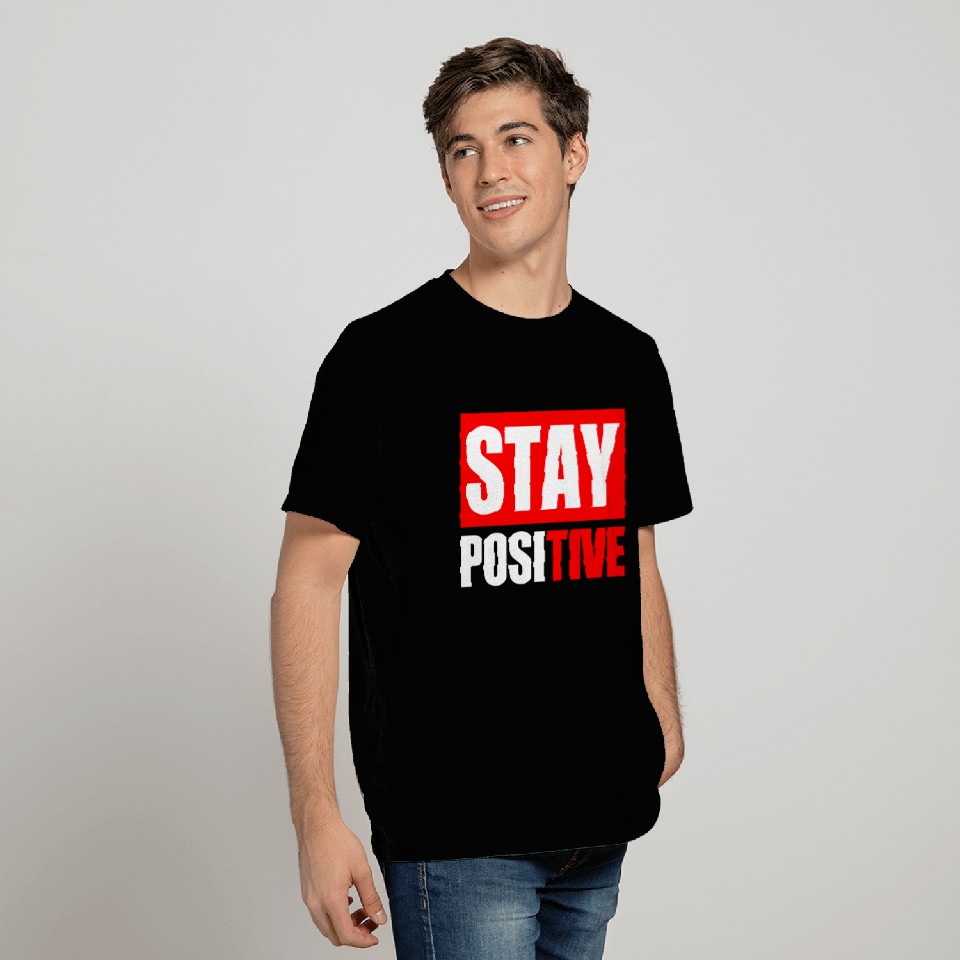 Stay positive, Stay positive T Shirts
