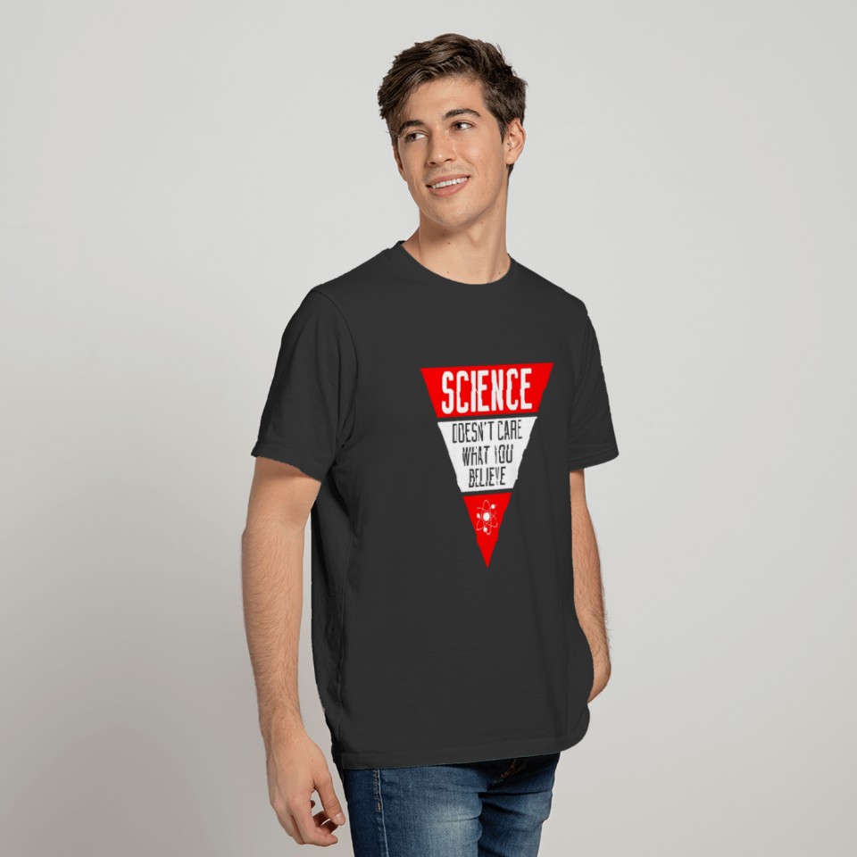 science dosent care what you belive T-shirt