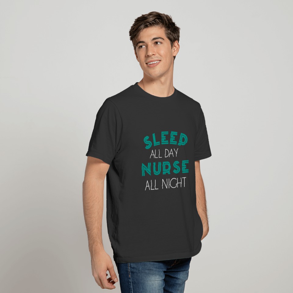 Sleep all day Nurse all night T-shirt