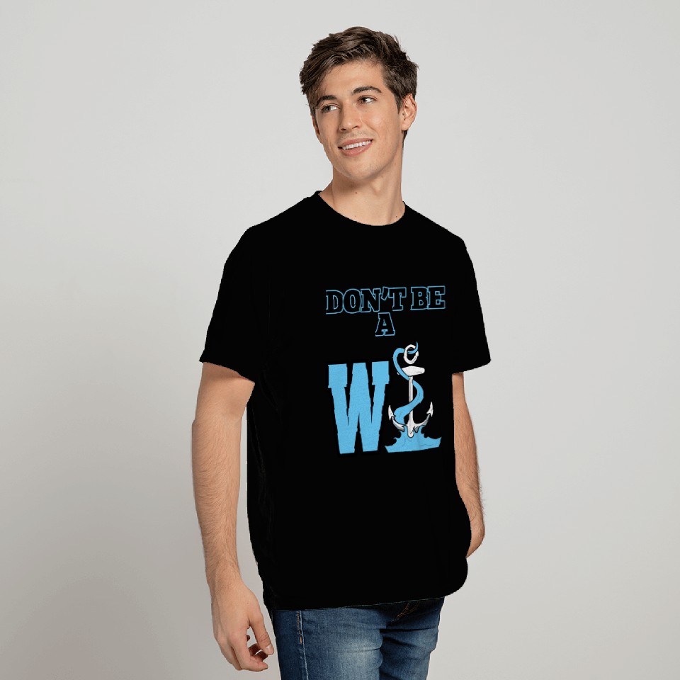 W Anchor - Don't Be A W Anchor Funny T Shirts