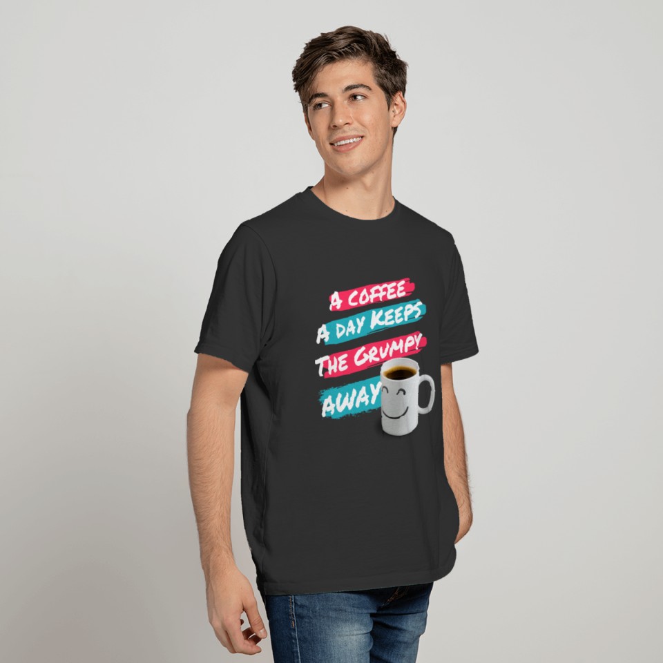 A Coffee A Day Keeps The Grumpy Away T-shirt