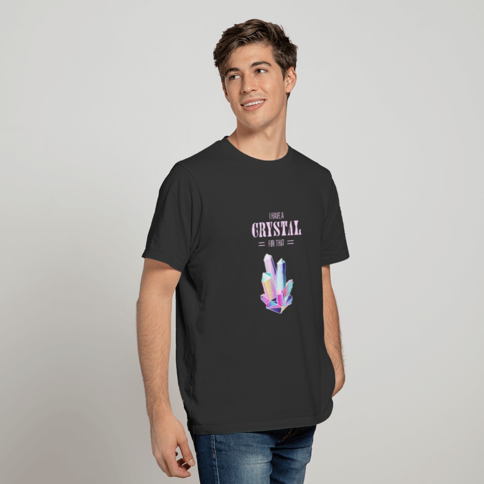 I Have A Crystal For That Spiritual Magic T-shirt