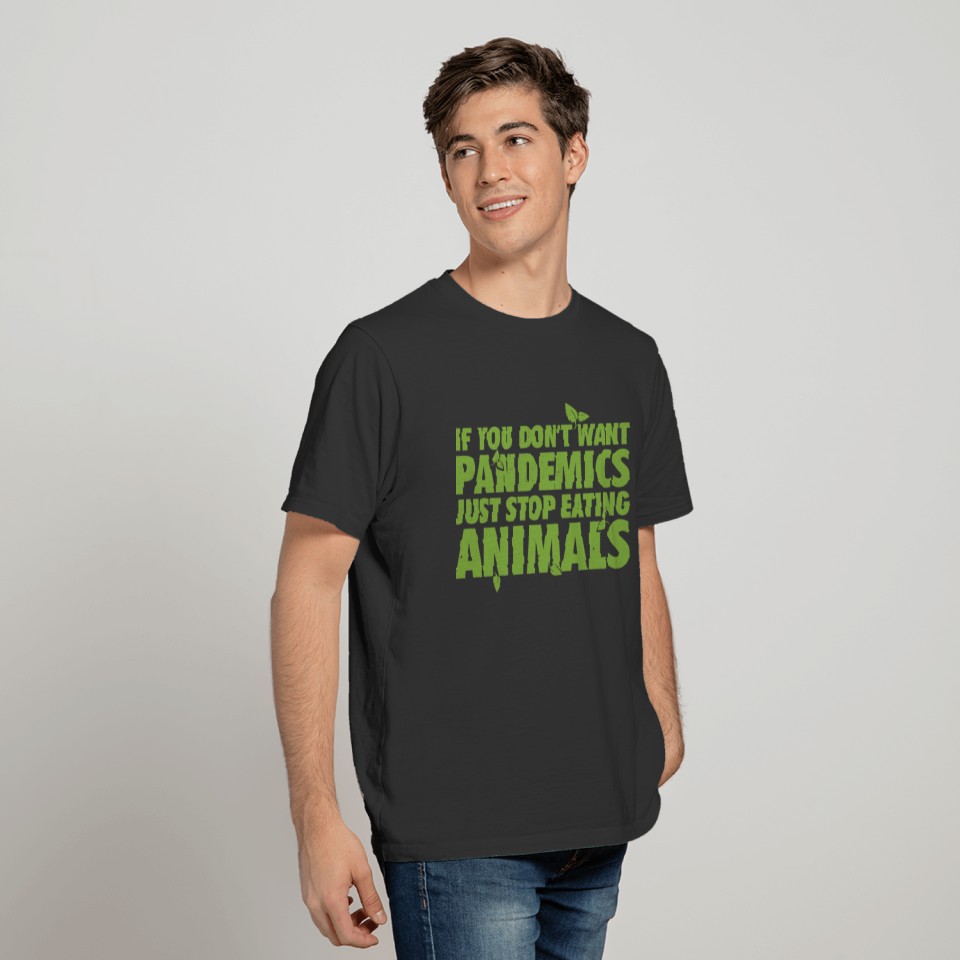 If you don't want pandemics stop eating animals T-shirt