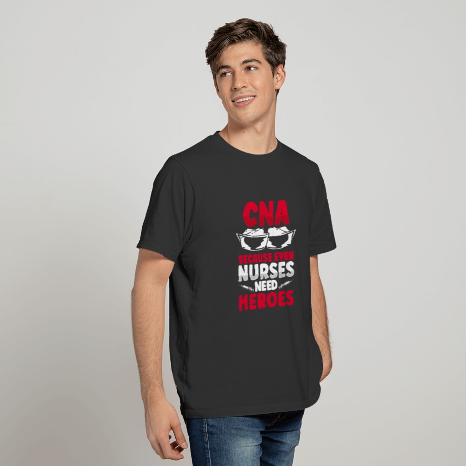 CNA Because Even Nurses Need Heroes Nursing T-shirt