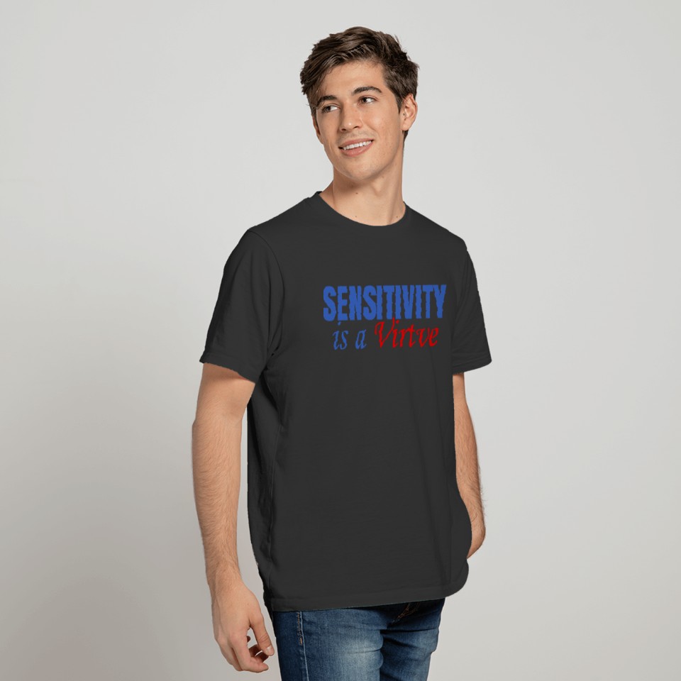 Sensitivity Is A Virtue , Funny Design T-shirt