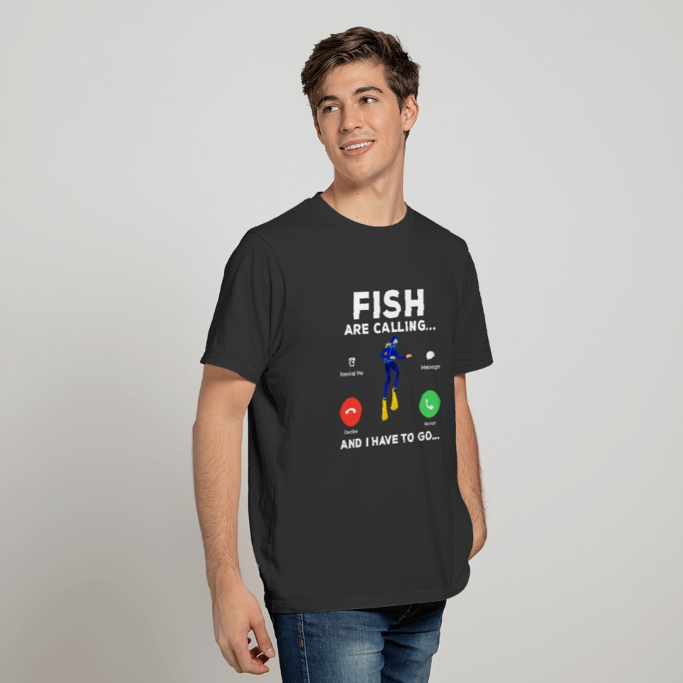 fish are calling and i have to go diving diver T-shirt