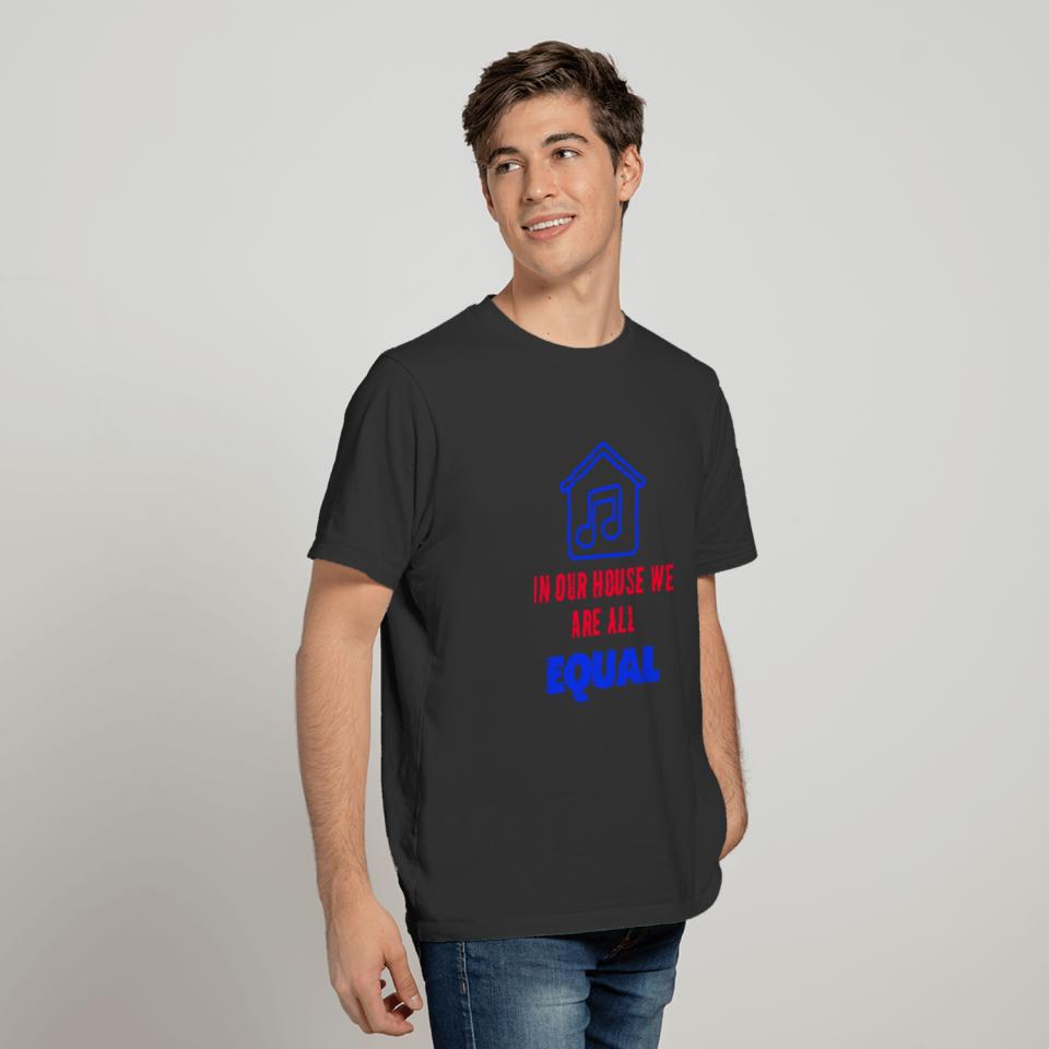In Our House We Are All Equal House Music T-shirt