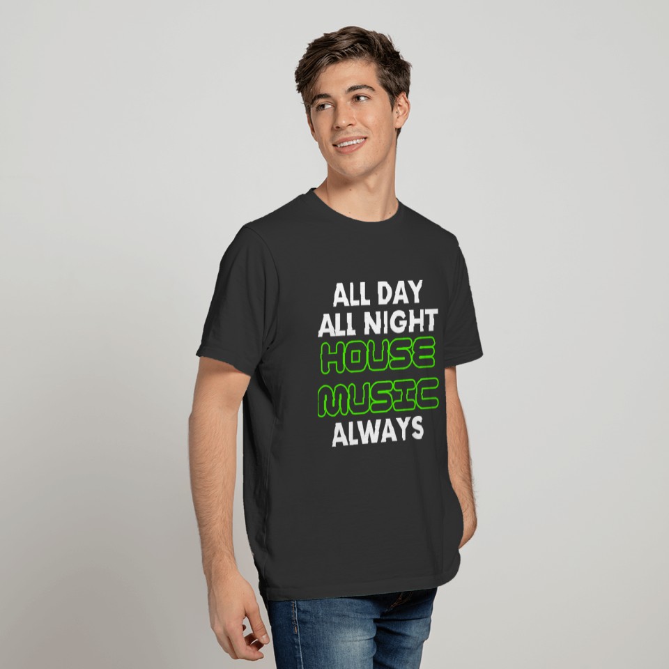 House Music All Day All Night Always T-shirt