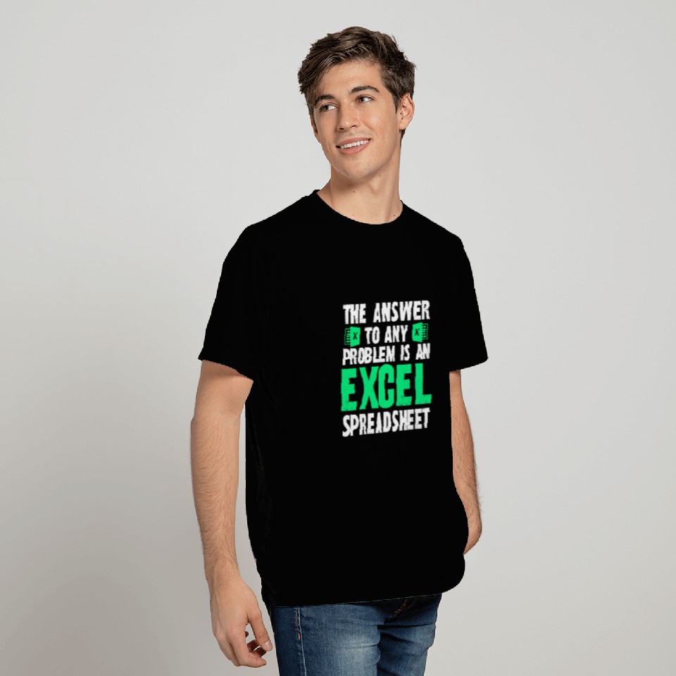 The Answer To Any Problem Is An Excel Spreadsheet T Shirts