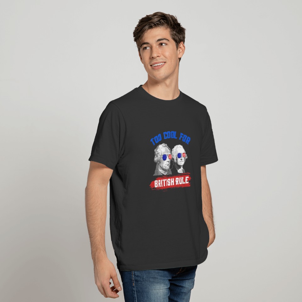 Too Cool For British Rule Funny 4th of July Party T-shirt