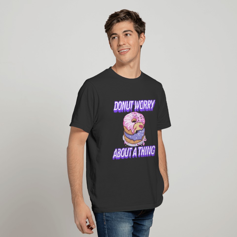Donut Worry About A Thing - A Fun Donut Pun Design T-shirt