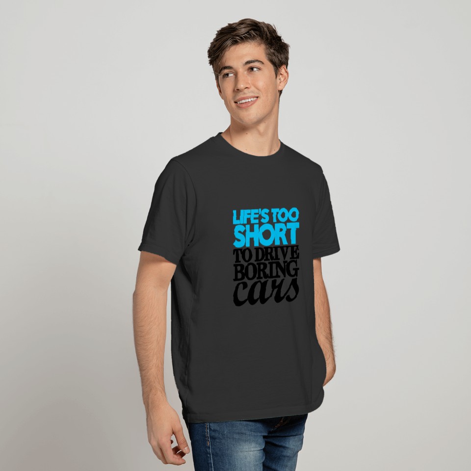 life is too short to drive boring cars T-shirt