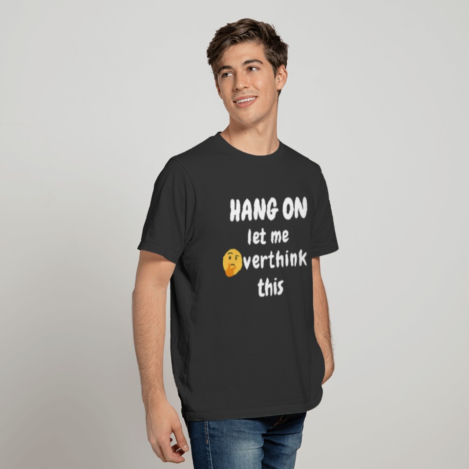 hang on let me overthink this T-shirt