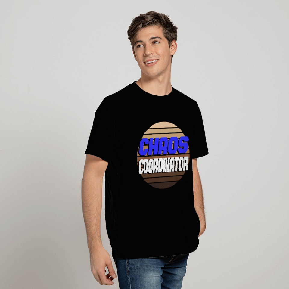 Chaos Coordinator T Shirts
