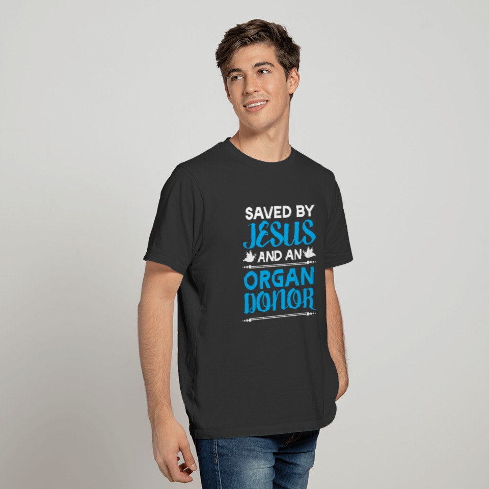 Saved by Jesus and an Organ Donor T-shirt