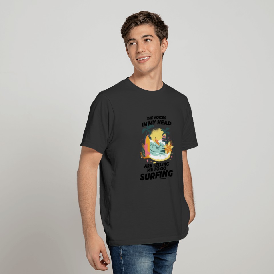 The Voices In My Head Are Telling Me To Go Surfing T-shirt