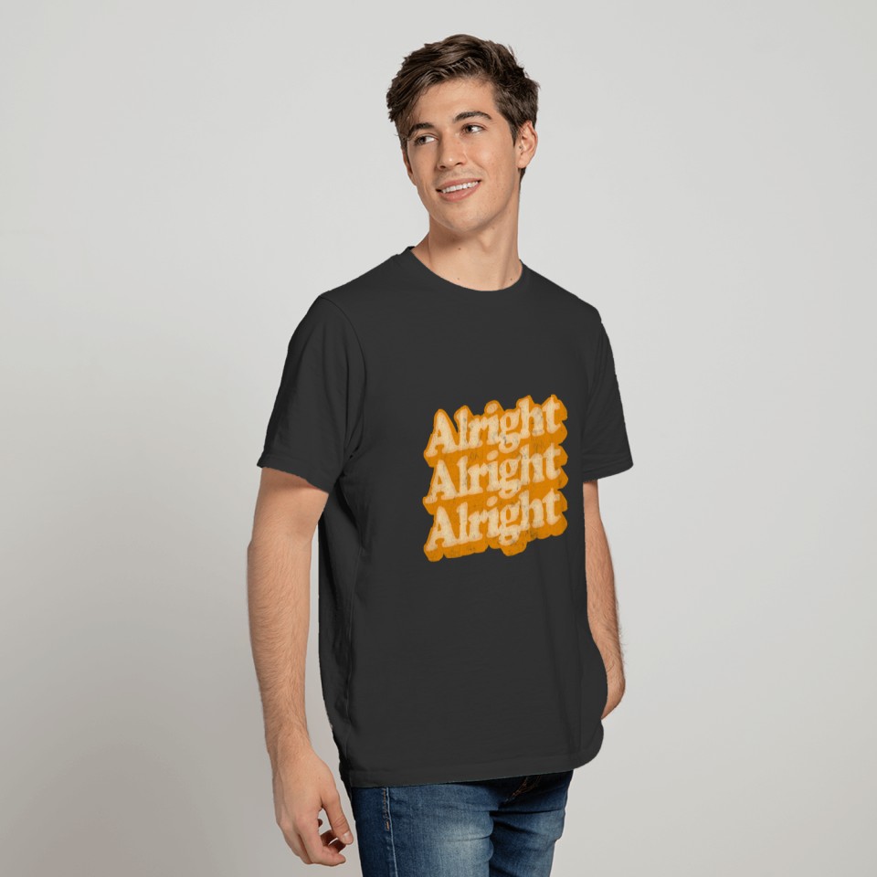 Alright Alright Alright Dazed Confused Movie Quote T Shirts