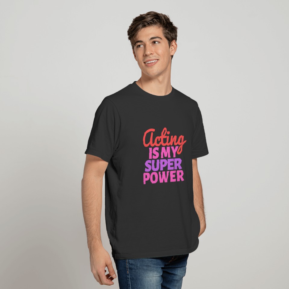 Acting is my Super Power T-shirt