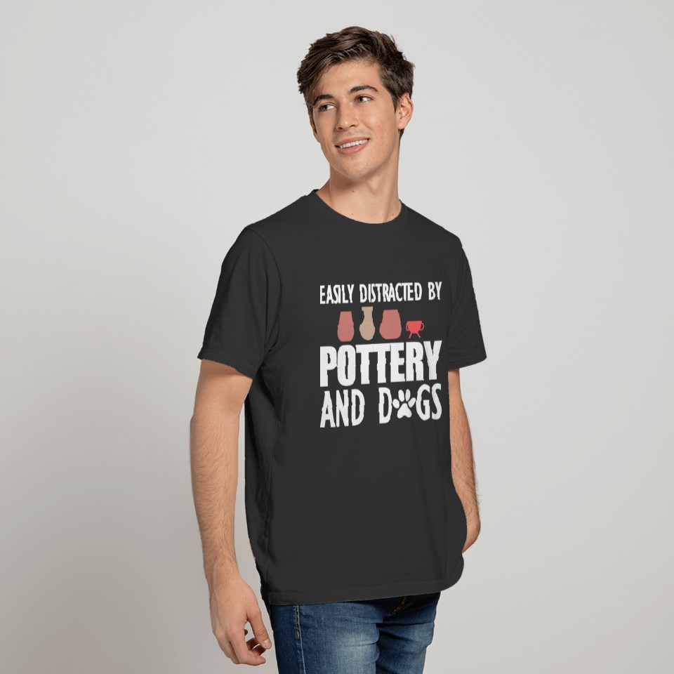 Pottery - Easily distracted by pottery and dogs T-shirt