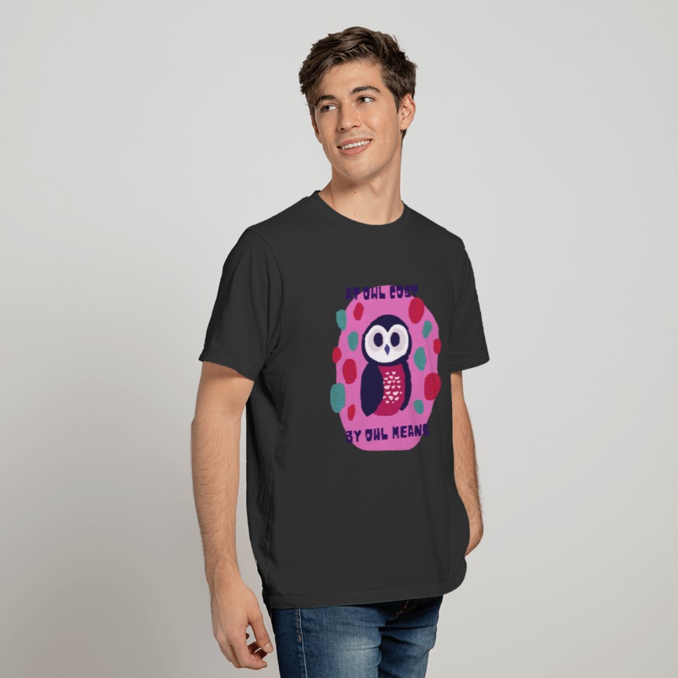 Funny owl pun at awl cost by owl means T-shirt