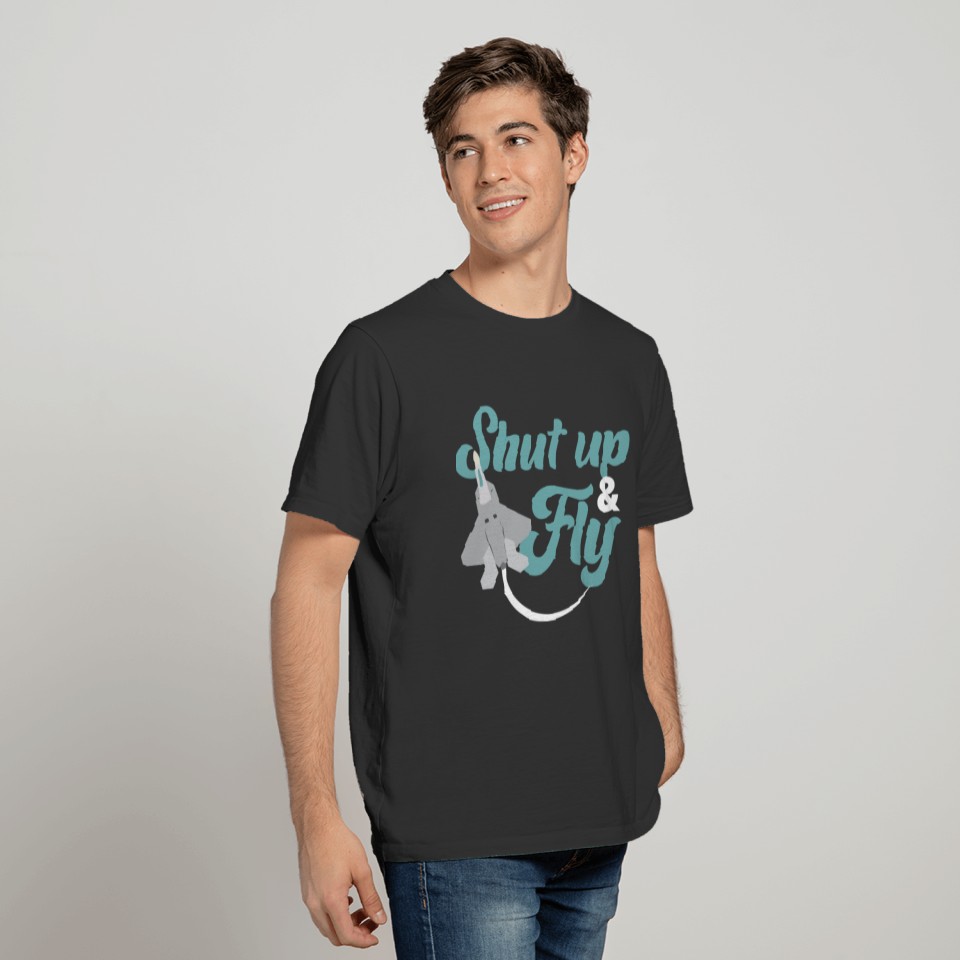 SHUT UP & FLY Gifts T-shirt