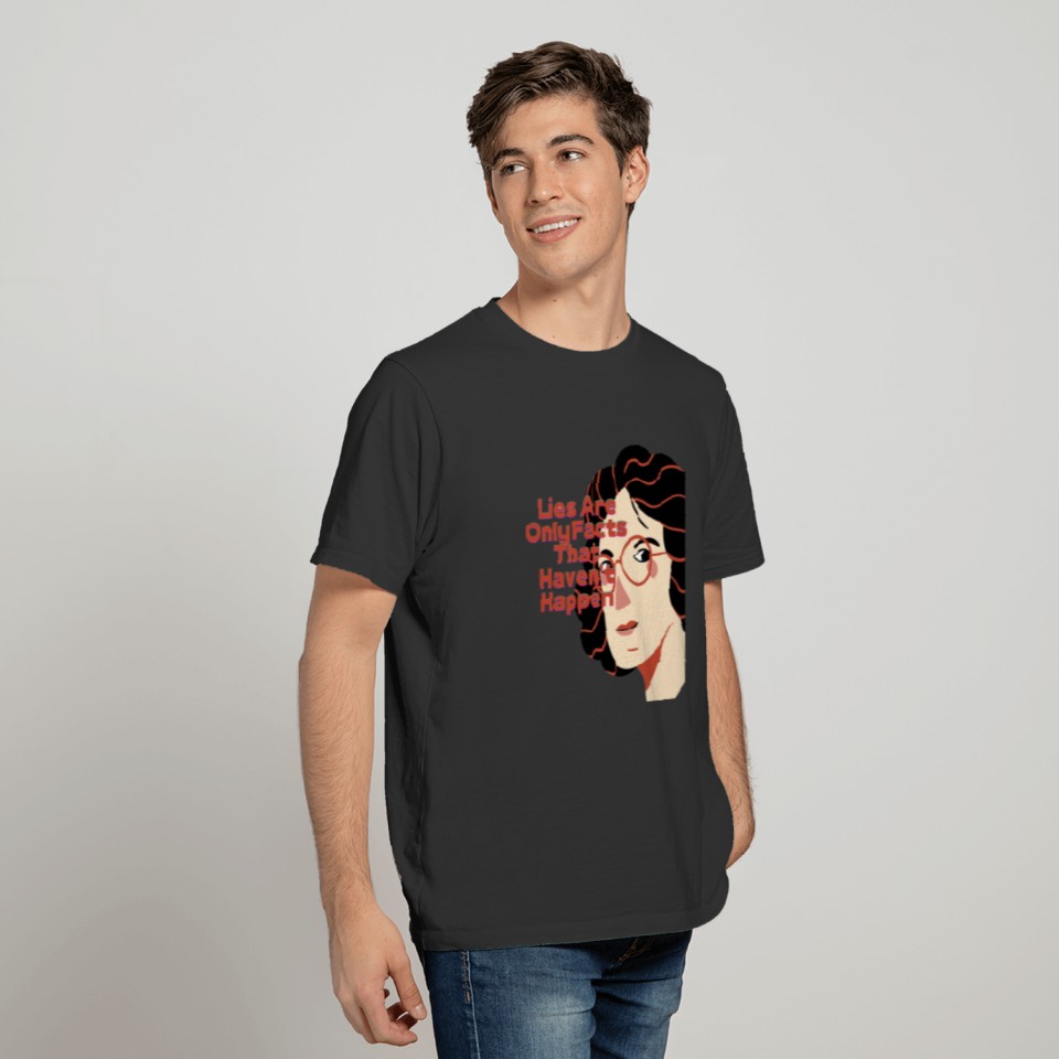 lies only facts that have nt happen T-shirt