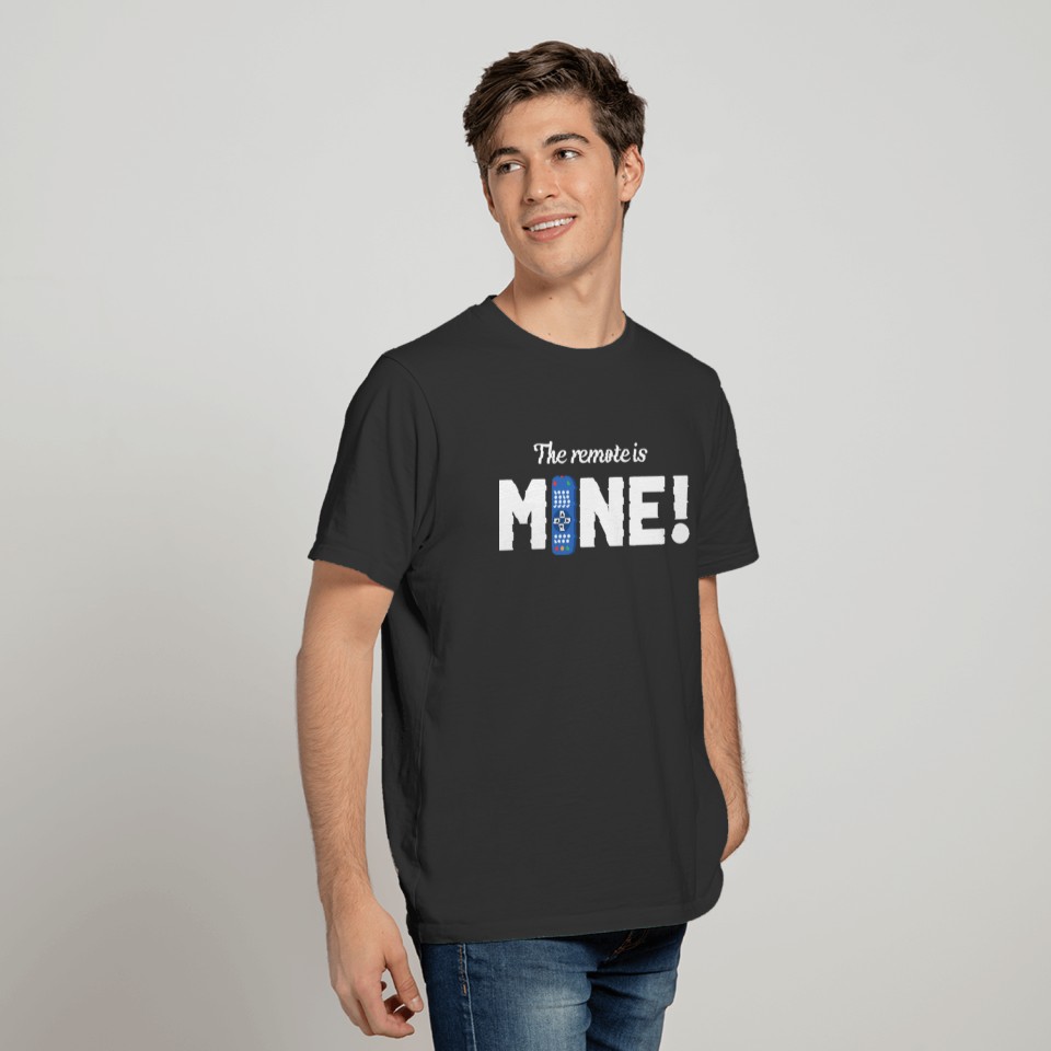 The Remote Is Mine! T-shirt