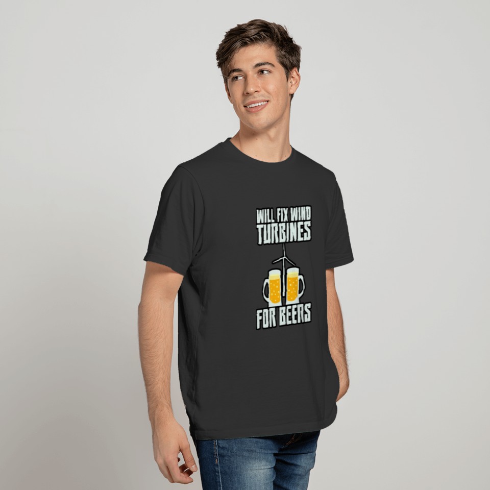 Will Fix Wind Turbines For Beer 3 T-shirt