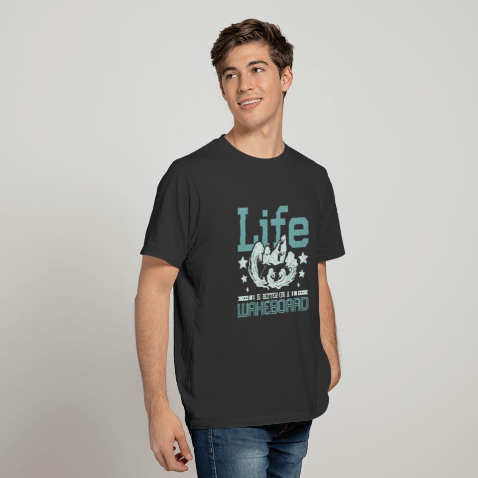 Life is better on a wakeboard T-shirt