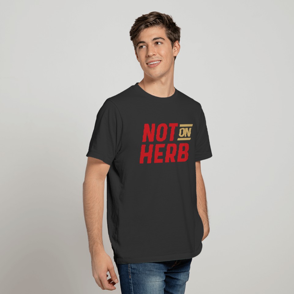 not on herb T Shirts