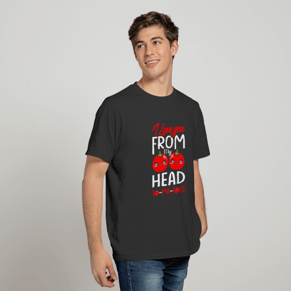 I Love You From My Head Tomatoes Funny Couple T-shirt
