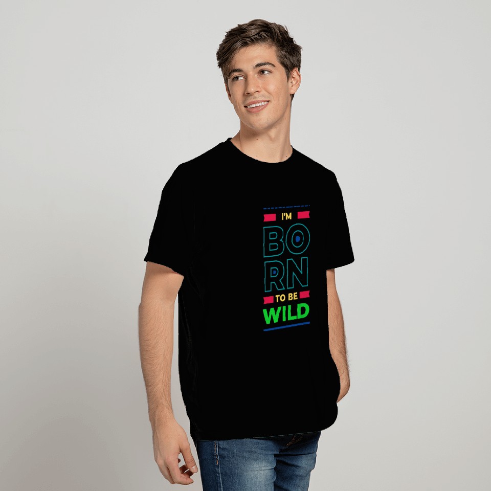 BORN TO BE WILD T Shirts