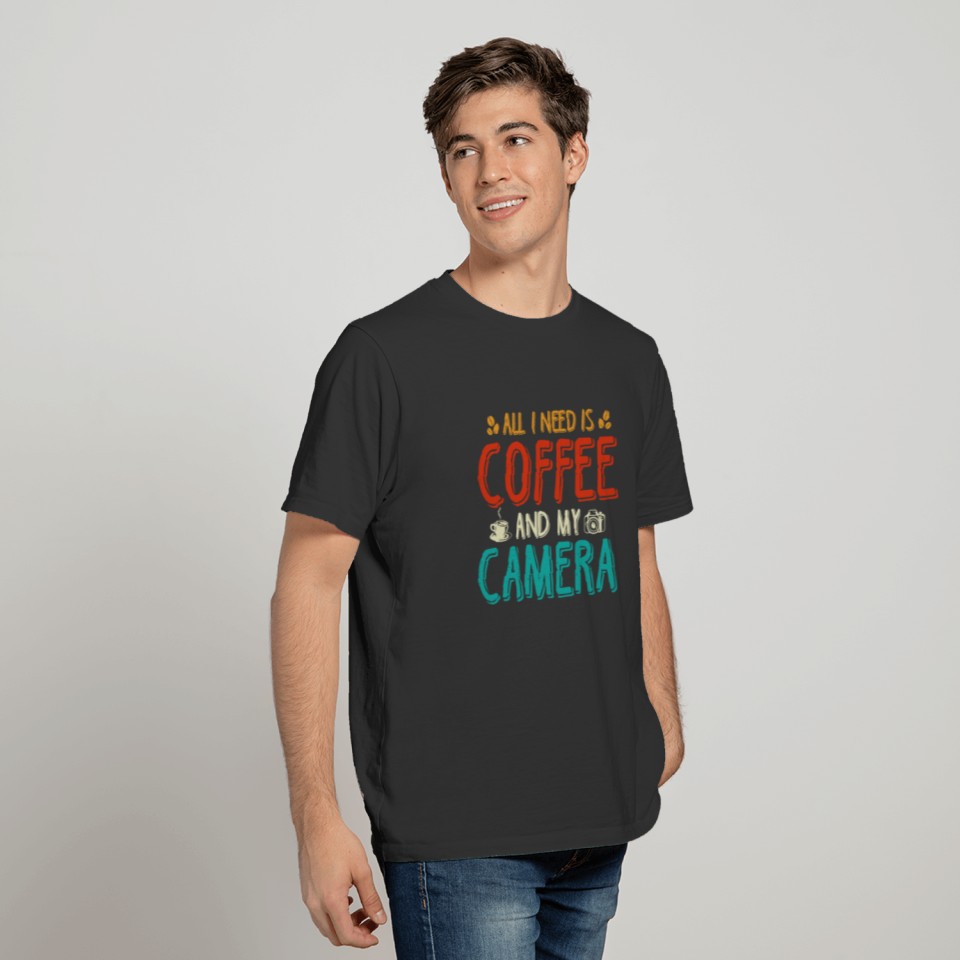 All I Need Is Coffee And My Camera T-shirt